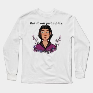 “But It Was Just A Play.” Long Sleeve T-Shirt